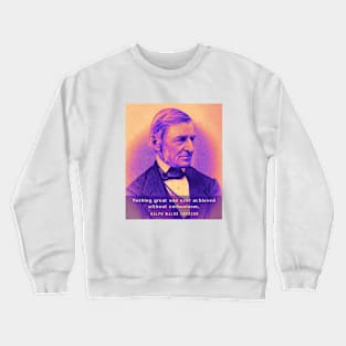 Ralph Waldo Emerson portrait and quote: Nothing Great Was Ever Achieved Without Enthusiasm Crewneck Sweatshirt